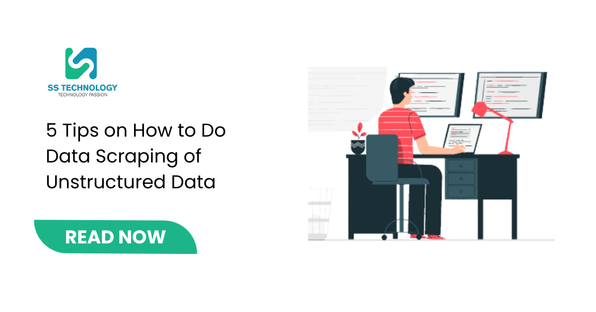 5 Tips on How to Do Data Scraping of Unstructured Data